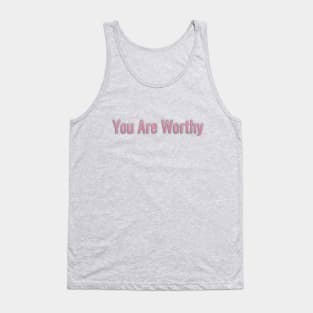 You Are Worthy Tank Top